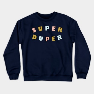 Super Duper Crewneck Sweatshirt